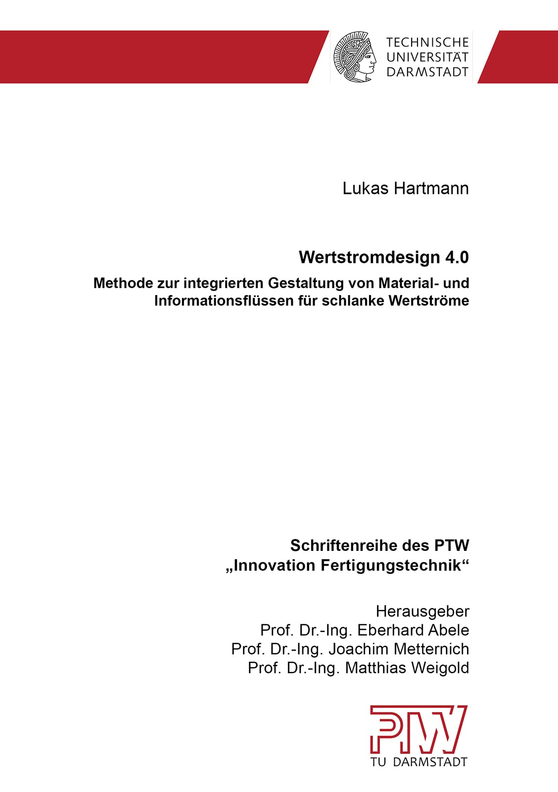 Wertstromdesign 4.0: Methode zur integrierten Gestaltung von Material- und Informationsflüssen für schlanke Wertströme (Schriftenreihe des PTW: "Innovation Fertigungstechnik") Business, Finance & Career