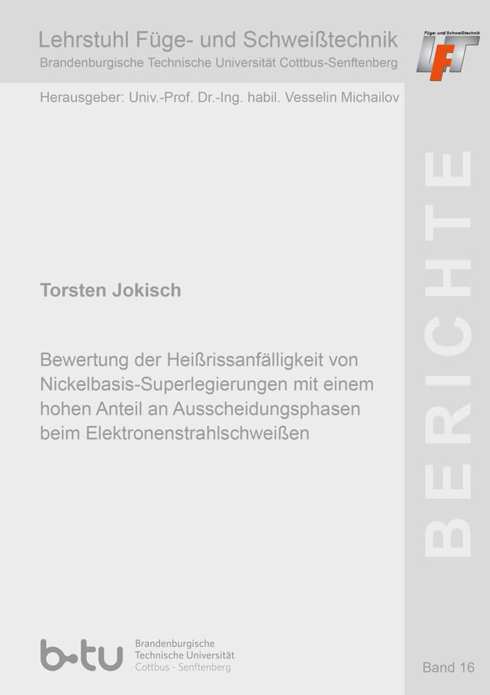 Bewertung der Heißrissanfälligkeit von Nickelbasis-Superlegierungen mit einem hohen Anteil an Ausscheidungsphasen beim Elektronenstrahlschweißen: ... Füge- und Schweißtechnik der BTU Cottbus) Media & Communication