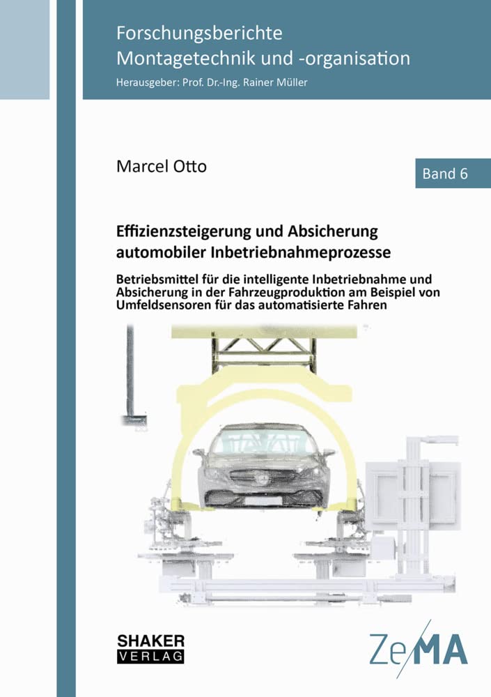 Effizienzsteigerung und Absicherung automobiler Inbetriebnahmeprozesse: Betriebsmittel für die intelligente Inbetriebnahme und Absicherung in der ... Montagetechnik und -organisation) Business & Technology