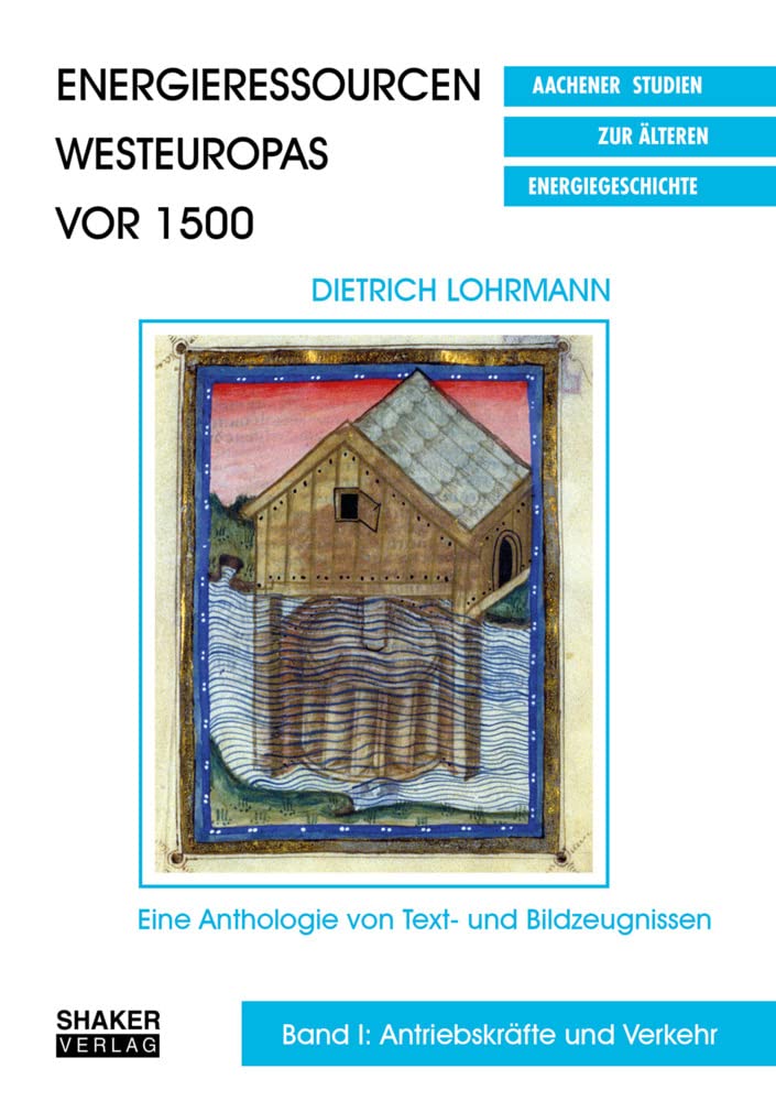 Energieressourcen Westeuropas vor 1500: Eine Anthologie von Text- und Bildzeugnissen. Band I: Antriebskräfte und Verkehr (Aachener Studien zur älteren Energiegeschichte) Mathematics