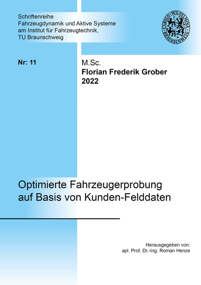 Optimierte Fahrzeugerprobung auf Basis von Kunden-Felddaten: Dissertationsschrift (Schriftenreihe Fahrzeugdynamik und Aktive Systeme am Institut für Fahrzeugtechnik, TU Braunschweig) Business & Technology