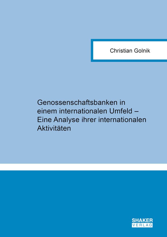 Genossenschaftsbanken in einem internationalen Umfeld – Eine Analyse ihrer internationalen Aktivitäten Business, Finance & Career