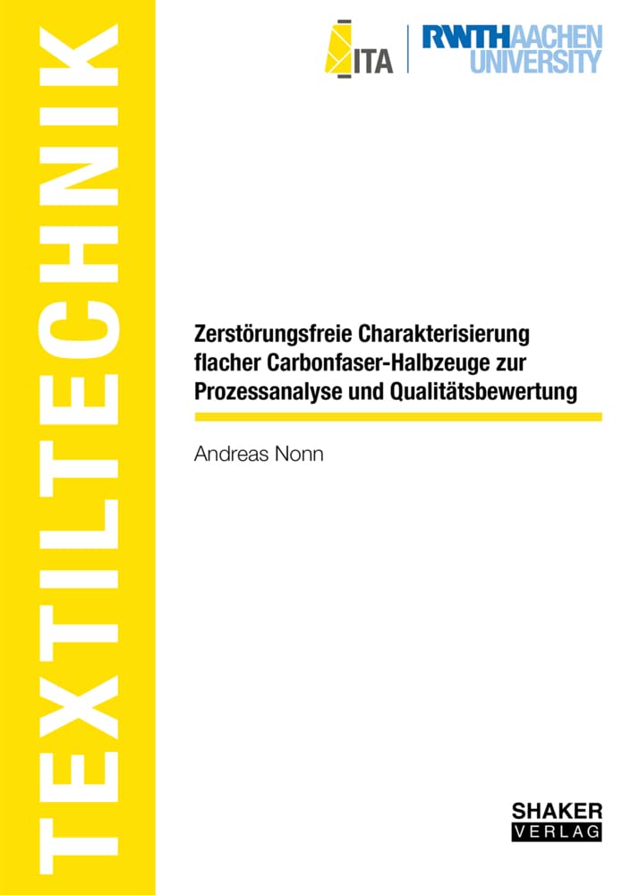 Zerstörungsfreie Charakterisierung flacher Carbonfaser-Halbzeuge zur Prozessanalyse und Qualitätsbewertung (Textiltechnik/ Textile Technology) Business & Technology