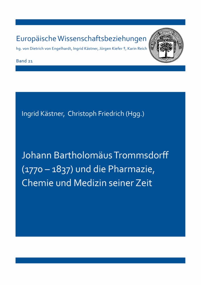 Johann Bartholomäus Trommsdorff (1770 – 1837) und die Pharmazie, Chemie und Medizin seiner Zeit (Europäische Wissenschaftsbeziehungen): 21 book