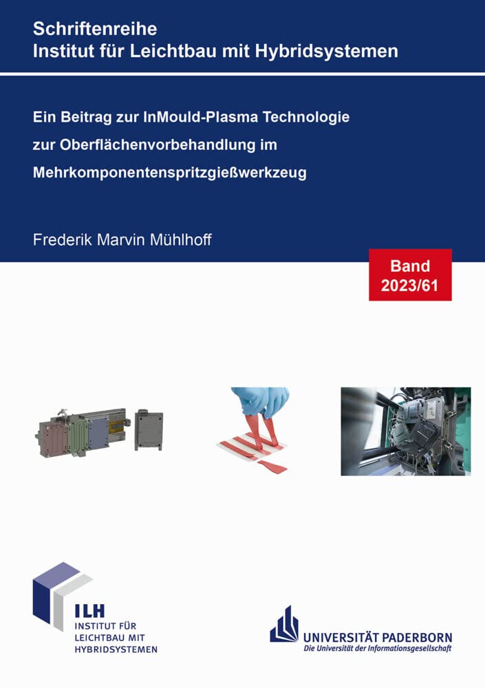 Ein Beitrag zur InMould-Plasma Technologie zur Oberflächenvorbehandlung im Mehrkomponentenspritzgießwerkzeug (Schriftenreihe Institut für Leichtbau mit Hybridsystemen) Business & Technology
