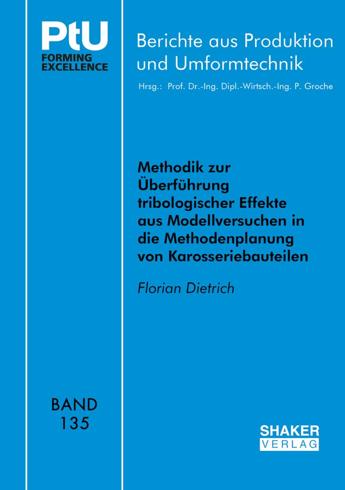 Methodik zur Überführung tribologischer Effekte aus Modellversuchen in die Methodenplanung von Karosseriebauteilen (Berichte aus Produktion und Umformtechnik) Business & Technology