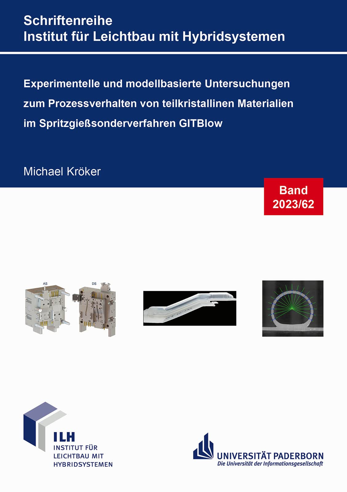 Experimentelle und modellbasierte Untersuchungen zum Prozessverhalten von teilkristallinen Materialien im Spritzgießsonderverfahren GITBlow (Schriftenreihe Institut für Leichtbau mit Hybridsystemen) Business & Technology