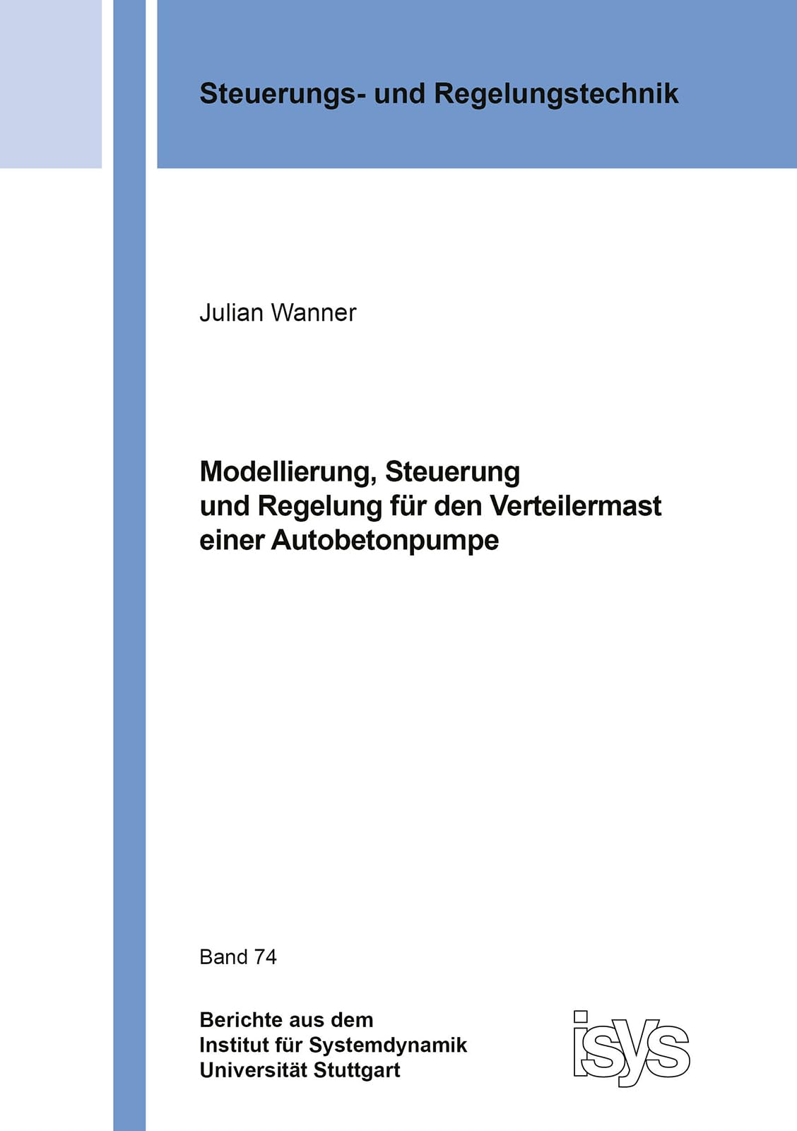 Modellierung, Steuerung und Regelung für den Verteilermast einer Autobetonpumpe (Berichte aus dem Institut für Systemdynamik Universität Stuttgart) Business & Technology