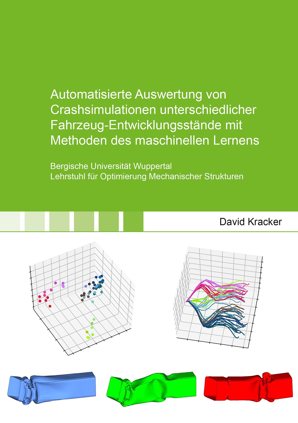 Automatisierte Auswertung von Crashsimulationen unterschiedlicher Fahrzeug-Entwicklungsstände mit Methoden des maschinellen Lernens (Berichte aus dem Maschinenbau) Business & Technology
