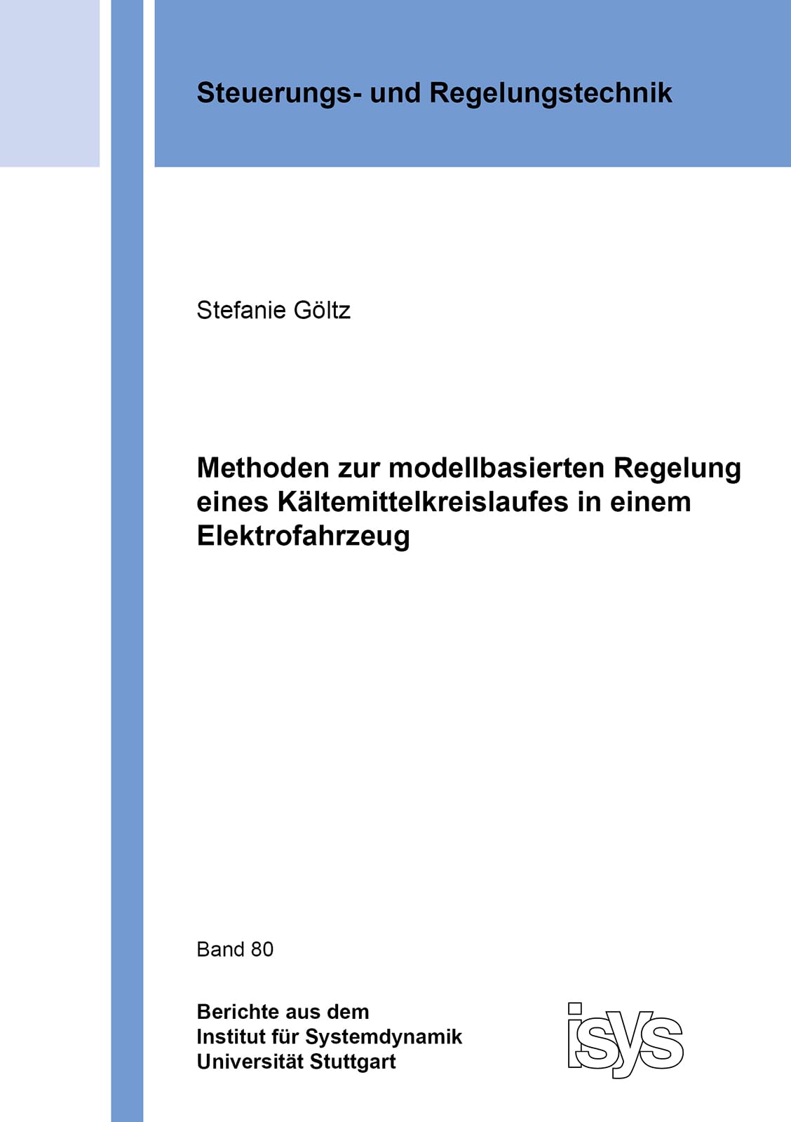 Methoden zur modellbasierten Regelung eines Kältemittelkreislaufes in einem Elektrofahrzeug (Berichte aus dem Institut für Systemdynamik Universität Stuttgart) Business & Technology