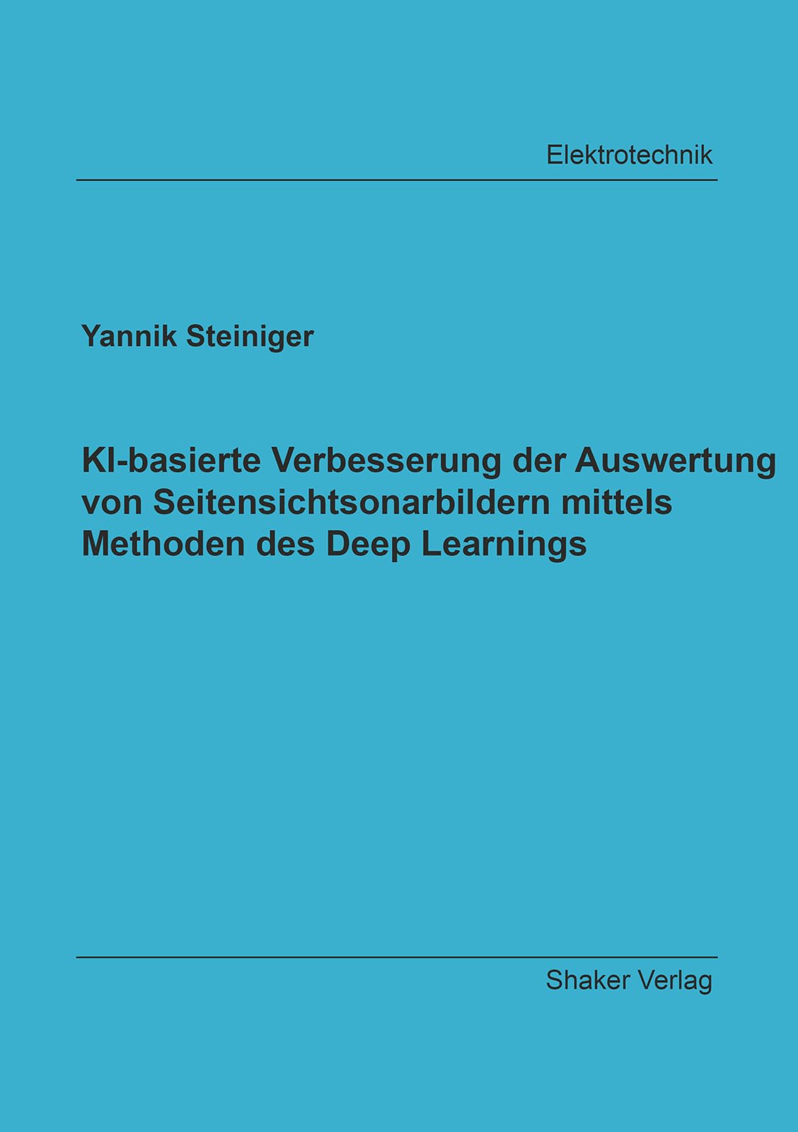 KI-basierte Verbesserung der Auswertung von Seitensichtsonarbildern mittels Methoden des Deep Learnings (Berichte aus der Elektrotechnik) Business & Technology