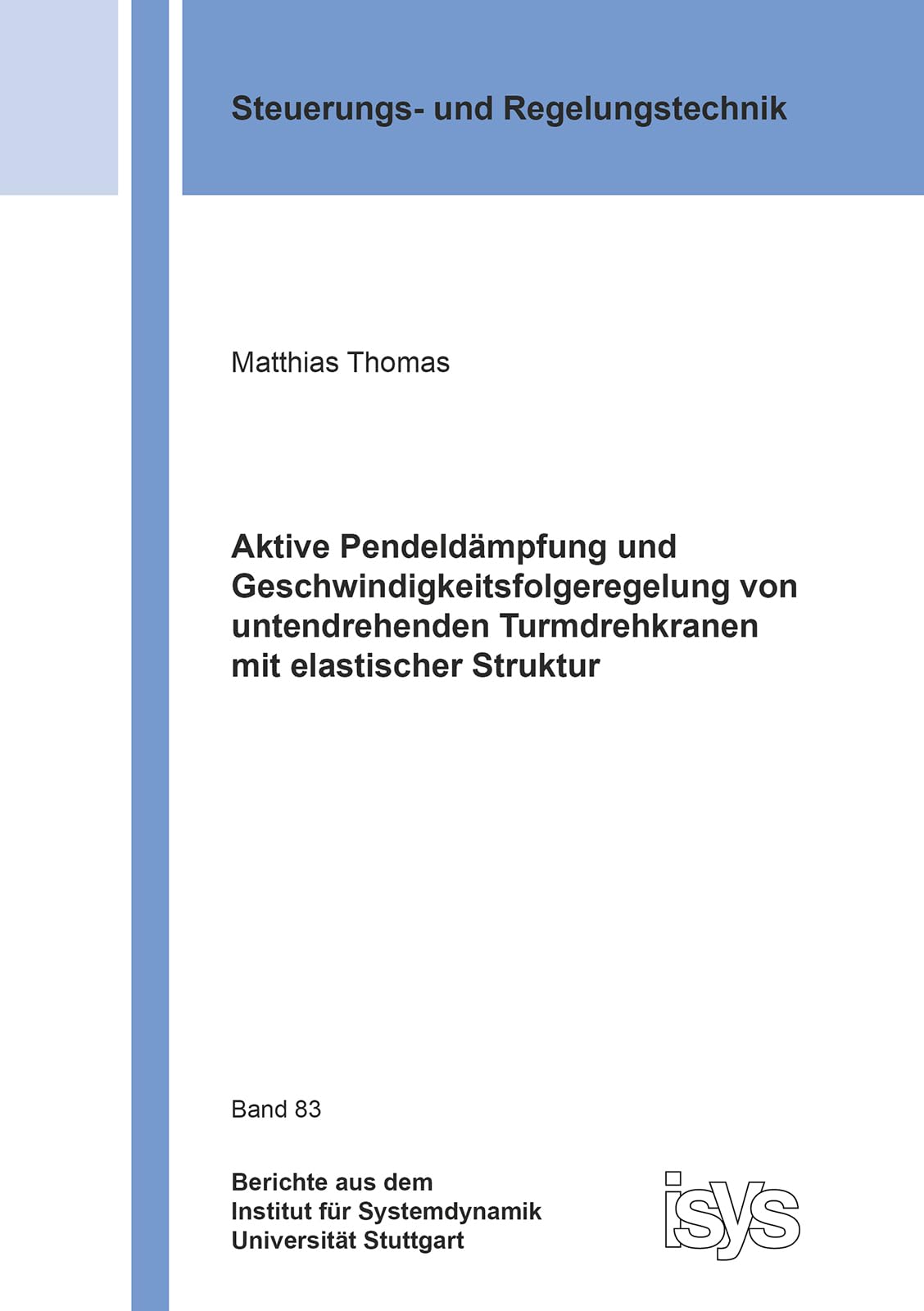 Aktive Pendeldämpfung und Geschwindigkeitsfolgeregelung von untendrehenden Turmdrehkranen mit elastischer Struktur (Berichte aus dem Institut für Systemdynamik Universität Stuttgart) Business & Technology