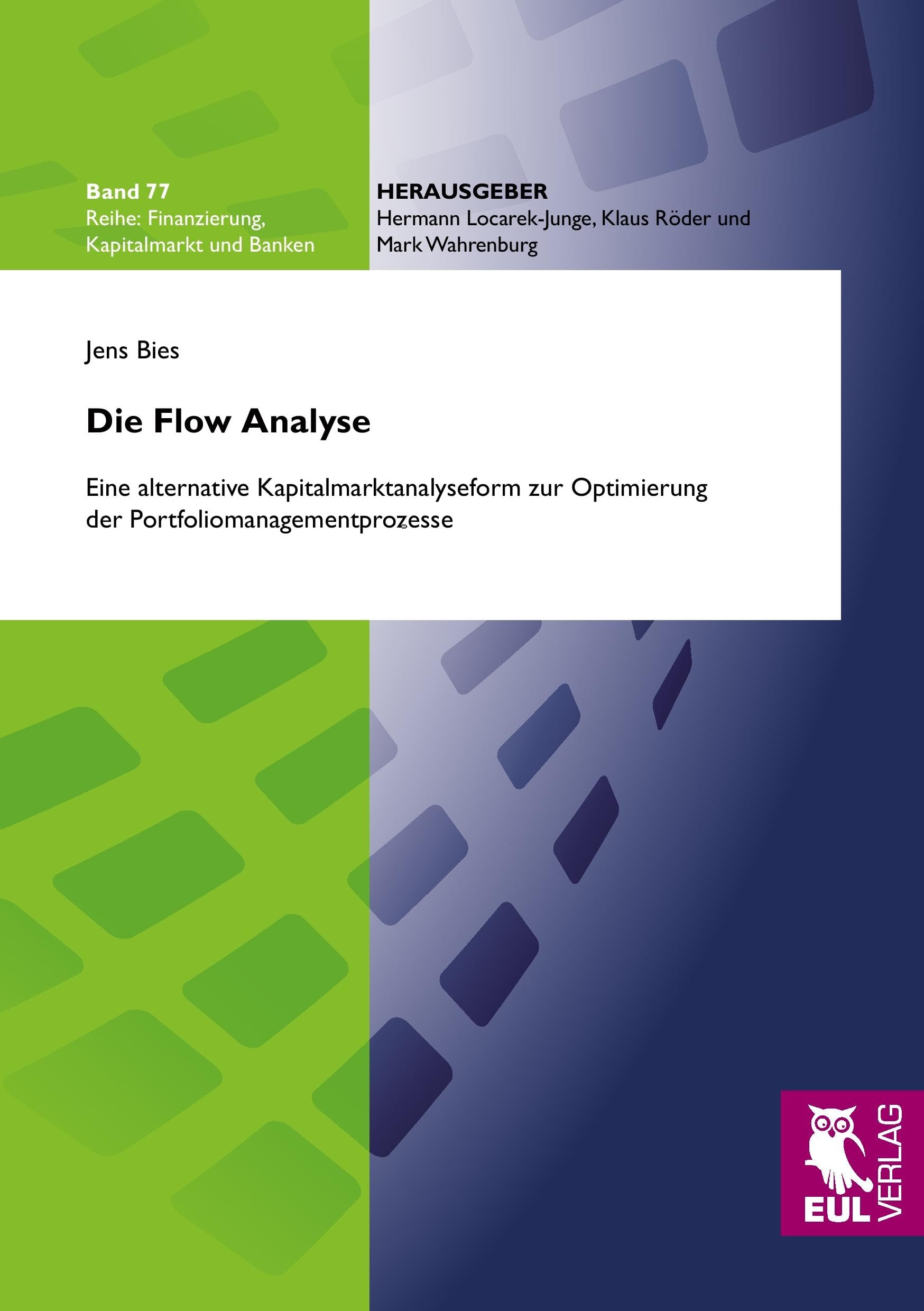 Die Flow Analyse: Eine alternative Kapitalmarktanalyseform zur Optimierung der Portfoliomanagementprozesse (Finanzierung, Kapitalmarkt und Banken) Law