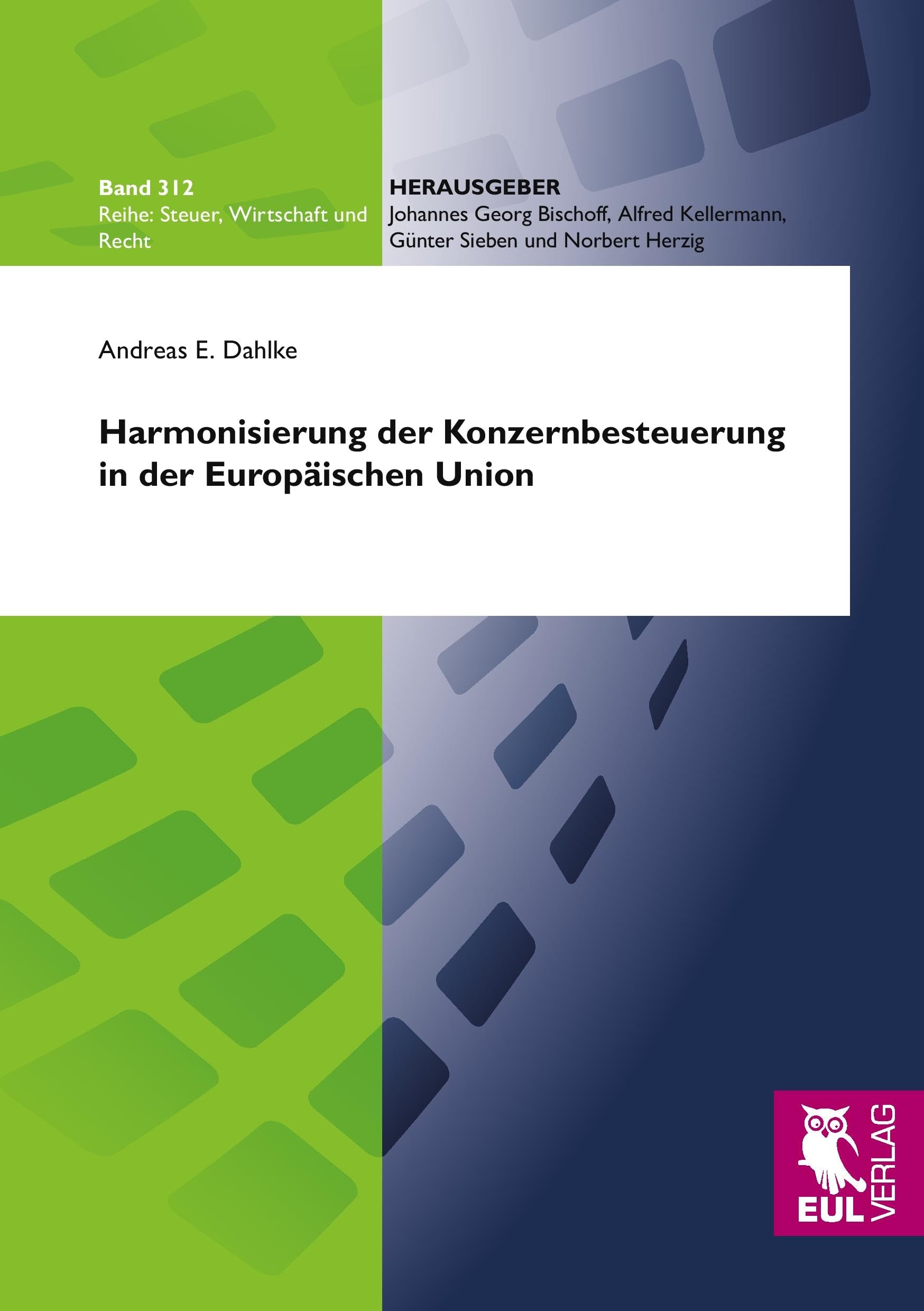 Harmonisierung der Konzernbesteuerung in der Europäischen Union: Ökonomische Analyse einer einheitlichen konsolidierten körperschaftsteuerlichen Bemessungsgrundlage (Steuer, Wirtschaft und Recht) Law