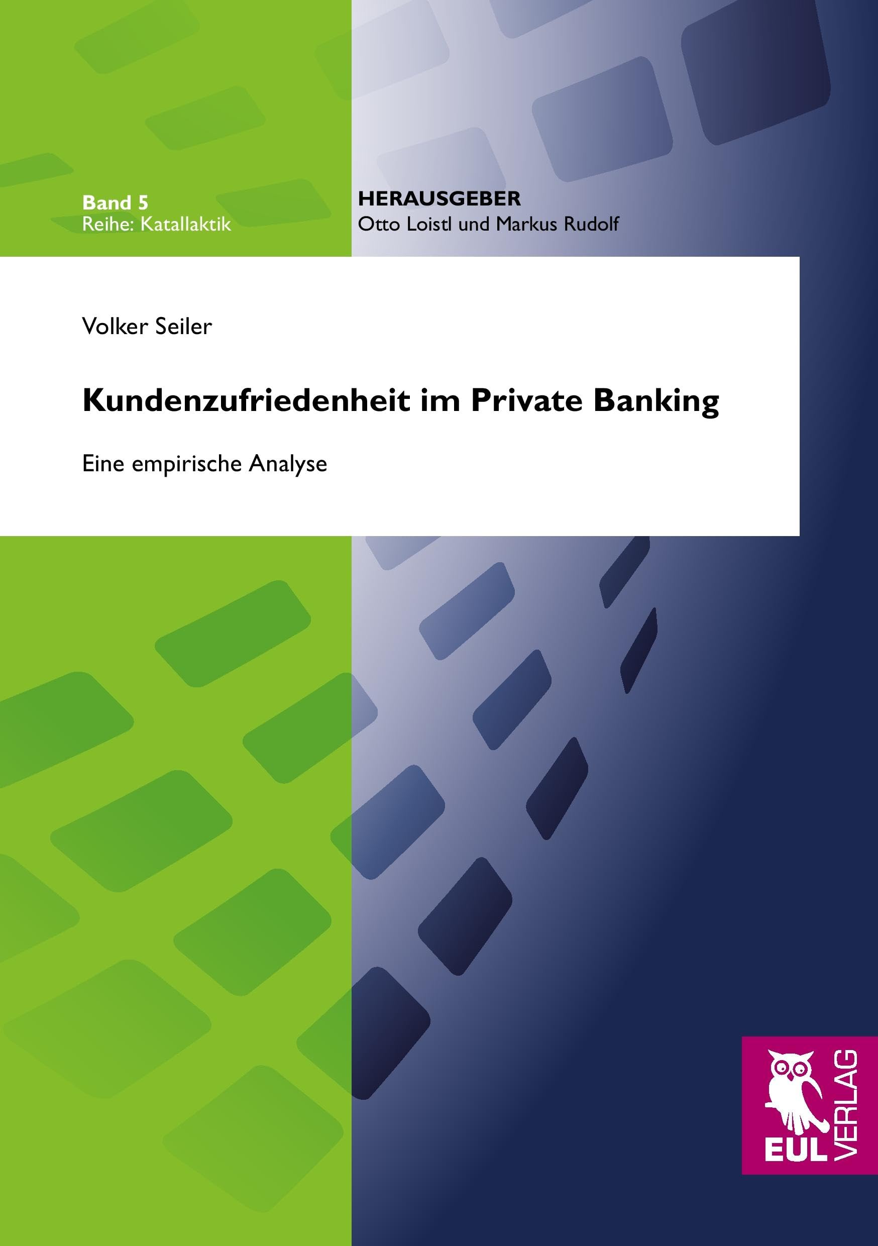 Kundenzufriedenheit im Private Banking: Eine empirische Analyse (Katallaktik - Quantitative Modellierung menschlicher Interaktionen auf Märkten) Law