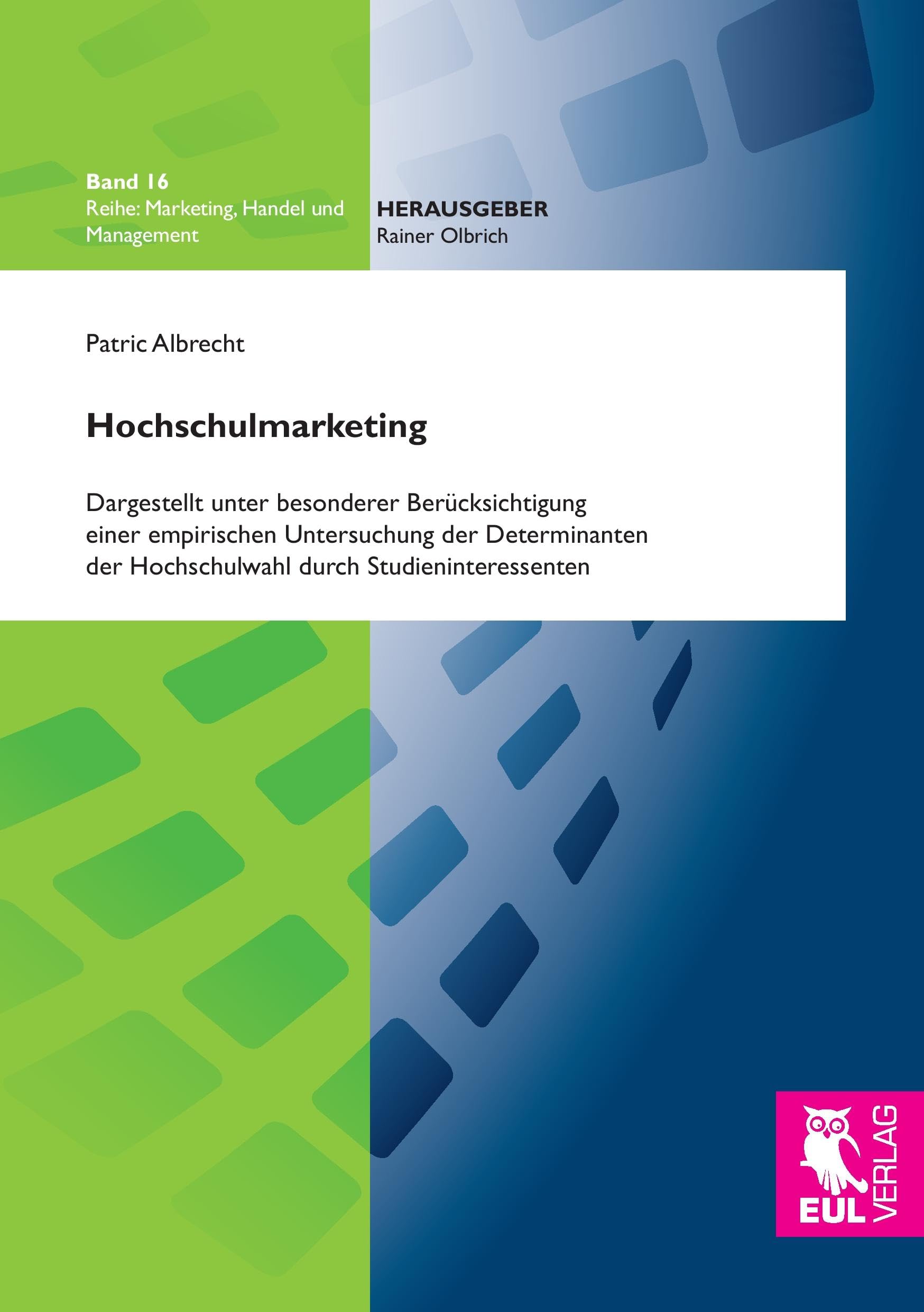 Hochschulmarketing: Dargestellt unter besonderer Berücksichtigung einer empirischen Untersuchung der Determinanten der Hochschulwahl durch Studieninteressenten (Marketing, Handel und Management) Law