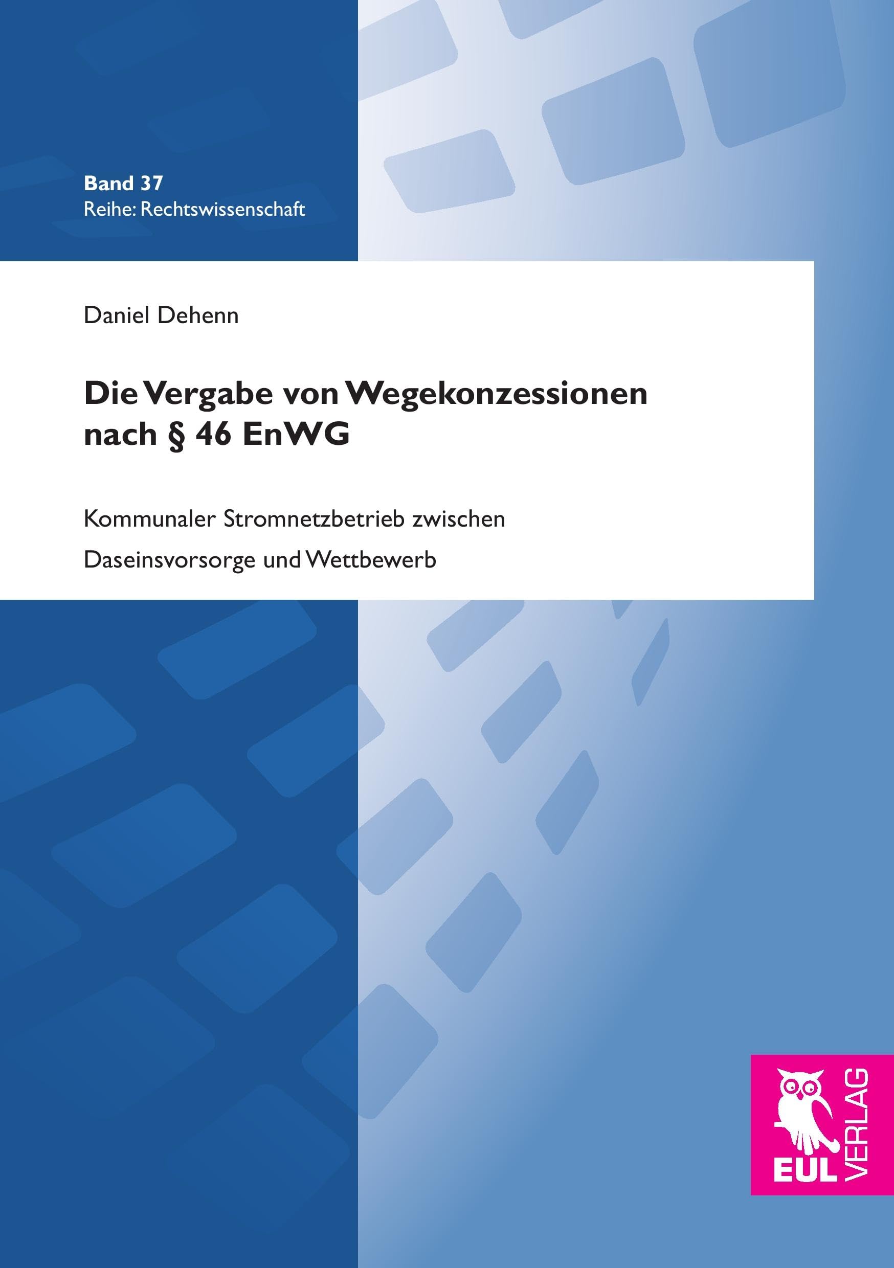 Die Vergabe von Wegekonzessionen nach § 46 EnWG: Kommunaler Stromnetzbetrieb zwischen Daseinsvorsorge und Wettbewerb (Rechtswissenschaft) Law