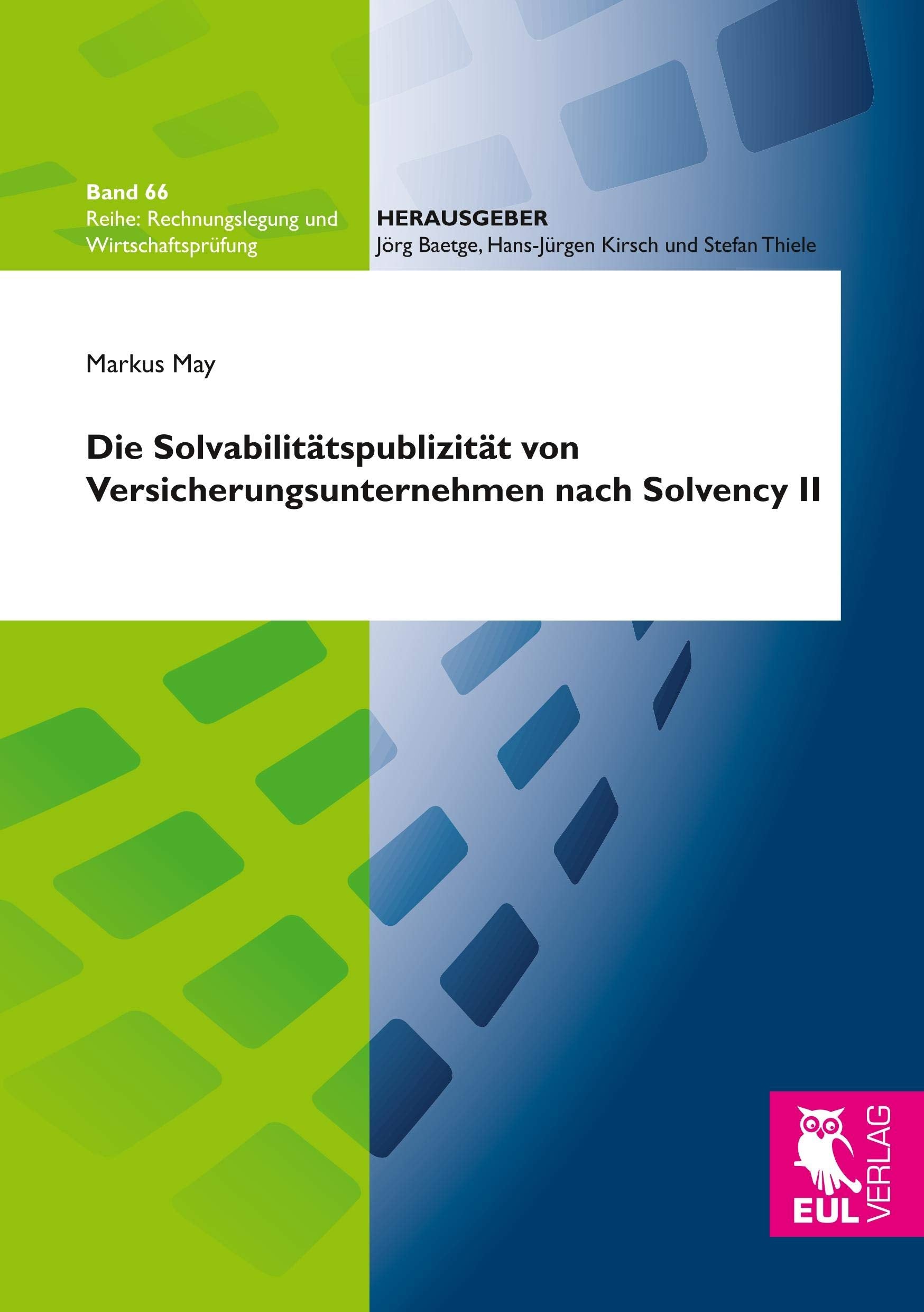 Die Solvabilitätspublizität von Versicherungsunternehmen nach Solvency II: Analyse und Würdigung der Berichtsvorschriften sowie inhaltliche ... (Rechnungslegung und Wirtschaftsprüfung) Law