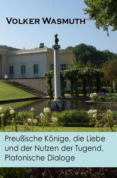Preußische Könige, die Liebe und der Nutzen der Tugend. Platonische Dialoge Contemporary literature