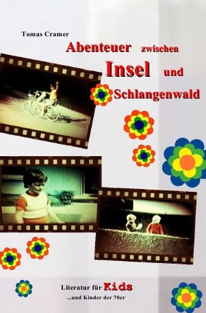 Abenteuer zwischen Insel und Schlangenwald: Eine Kindheit in den 70er Jahren Novels & Short Stories