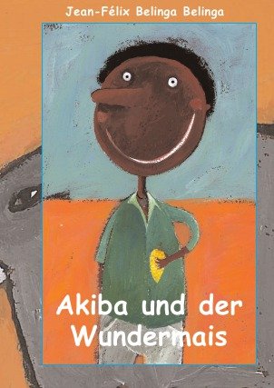 Akiba und der Wundermais: Geschichte für Kinder Novels & Short Stories