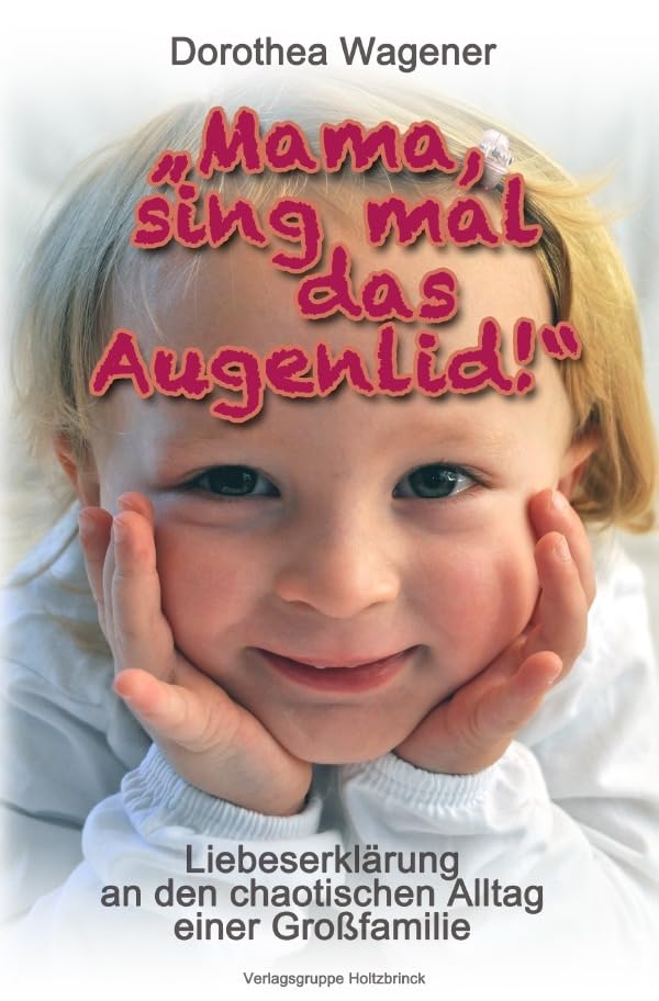 "Mama, sing mal das Augenlid!": Liebeserklärung an den chaotischen Alltag einer Großfamilie Humour & Satire