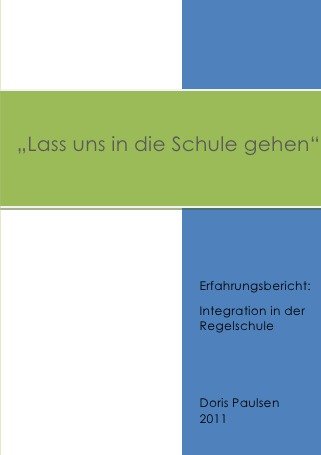 "Lass uns in die Schule gehen": Erfahrungsbericht: Integration in der Regelschule Learning & Reference