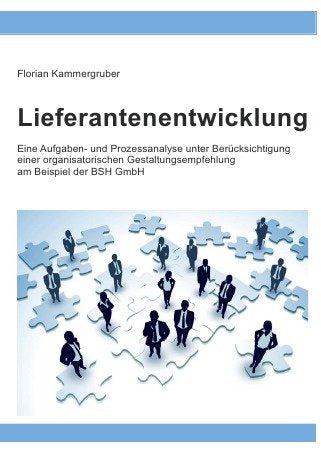 Lieferantenentwicklung: Eine Aufgaben- und Prozessanalyse unter Berücksichtigung einer organisatorischen Gestaltungsempfehlung am Beispiel der BSH GmbH Law