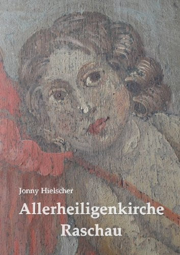 Allerheiligenkirche Raschau: 800 Jahre Kirchengeschichte Fiction