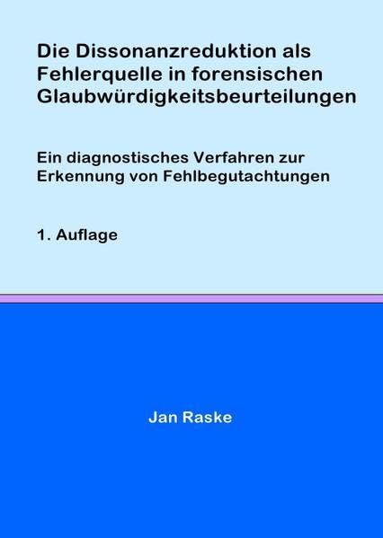 Die Dissonanzreduktion als Fehlerquelle in forensischen Glaubwürdigkeitsbeurteilungen: Ein diagnostisches Verfahren zur Erkennung von Fehlbegutachtungen Psychology