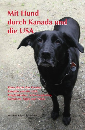 Mit Hund durch Kanada und die Usa: Reise durch den Westen Kanadas und die USA. Möglichkeiten, Gefahren, Tipps u.Tricks Leisure, Home & Garden