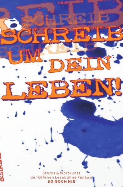 Schreib um dein Leben!: Storys & Wortkunst der Offenen Lesebühne Pankow SO NOCH NIE Contemporary literature
