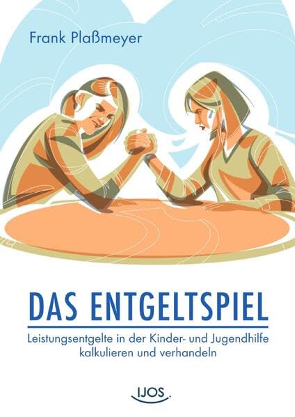 Das Entgeltspiel: Leistungsentgelte in der Kinder- und Jugendhilfe kalkulieren und verhandeln Social Sciences
