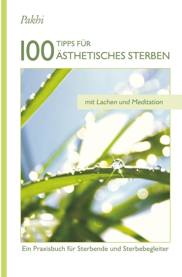 100 Tipps für Ästhetisches Sterben: Ein Praxisbuch für Sterbende und Sterbegleiter Fiction
