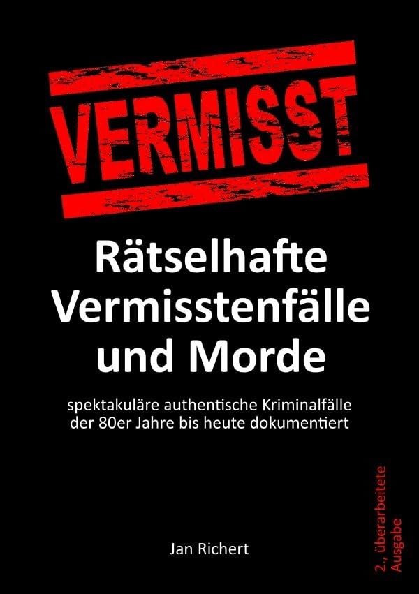 Rätselhafte Vermisstenfälle und Morde: spektakuläre authentische Kriminalfälle der 80er Jahre bis heute dokumentiert Social Sciences