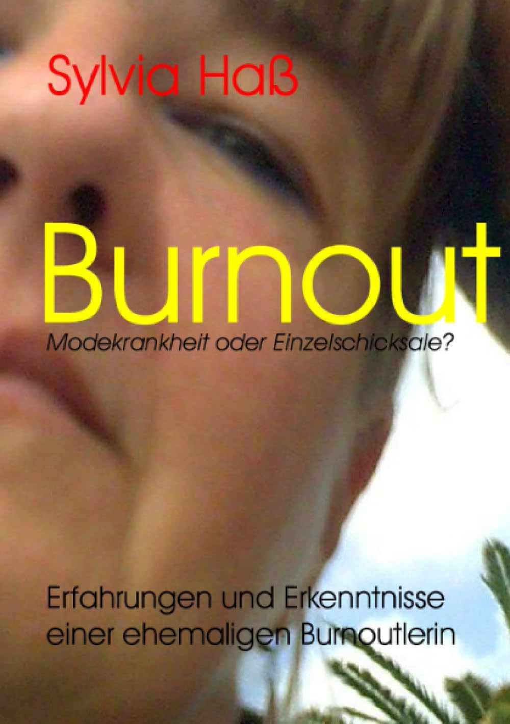 Burnout Modekrankheit oder Einzelschicksale?: Erfahrungen und Erkenntnisse einer ehemaligen Burnoutlerin Lifestyle