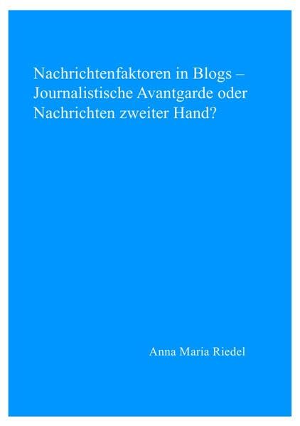 Nachrichtenfaktoren in Blogs - Journalistische Avantgarde oder Nachrichten zweiter Hand?: Zur Anwendbarkeit der Nachrichtenwert-Theorie auf die politische Blogosphäre im deutschsprachigen Raum Law