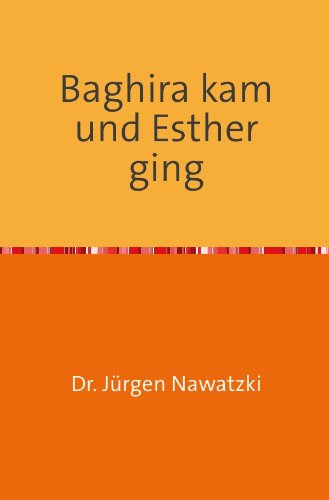 Baghira kam und Esther ging: Erzählung einer außergewöhnlichen Freundschaft Contemporary literature