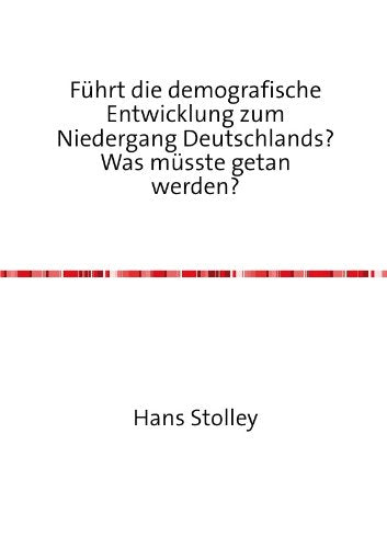 Führt die demografische Entwicklung zum Niedergang Deutschlands? Was müsste getan werden? Politics & History