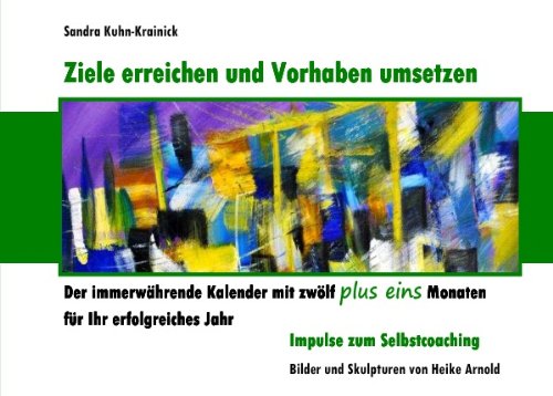 Ziele erreichen und Vorhaben umsetzen: Der immerwährende Kalender mit zwölf plus eins Monaten für Ihr erfolgreiches Jahr Law