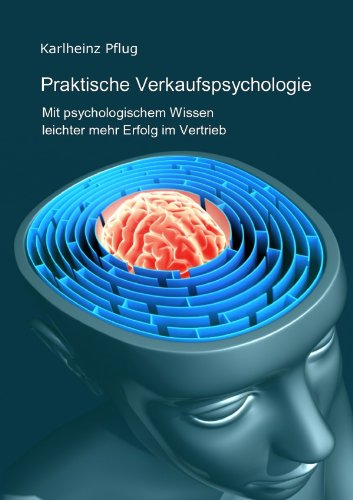 Praktische Verkaufspsychologie: Mit psychologischem Wissen leichter mehr Erfolg im Vertrieb und Marketing Fiction Books