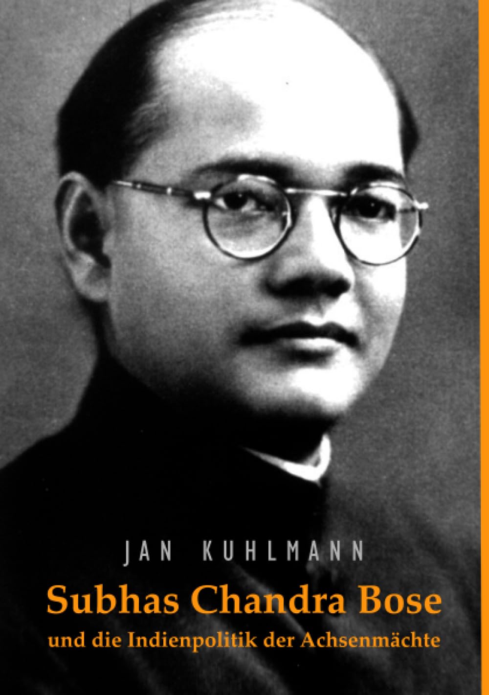 Subhas Chandra Bose und die Indienpolitik der Achsenmächte: 2., unveränderte Auflage Politics & History