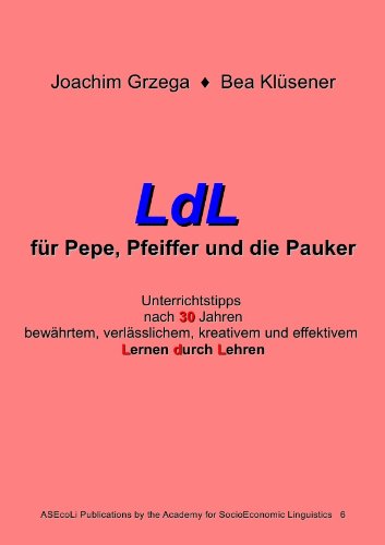 LdL für Pepe, Pfeiffer und die Pauker: Unterrichtstipps nach 30 Jahren bewährtem, verlässlichem, kreativem und effektivem Lernen durch Lehren Fiction Books