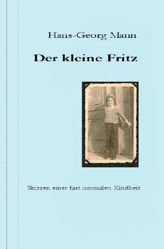 Der kleine Fritz: Skizzen einer fast normalen Kindheit Historical Fiction
