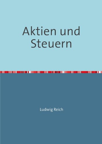 Aktien und Steuern: Unerlässlich für jede Aktieninvestition - kurz und knapp Business, Finance & Career