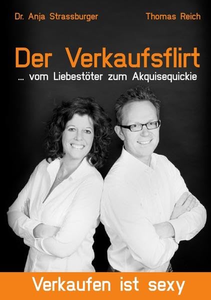Der Verkaufsflirt … vom Liebestöter zum Akquisequickie Business, Finance & Career