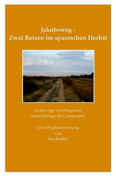 Jakobsweg - zwei Reisen im spanischen Herbst: Unterwegs von Pamplona nach Santiago de Compostela Contemporary literature