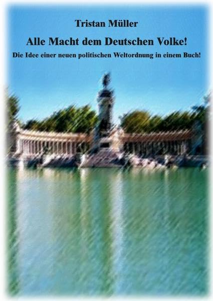 Alle Staatsgewalt dem Deutschen Volke!: Die Idee einer neuen politischen Weltordnung in einem Buch Books
