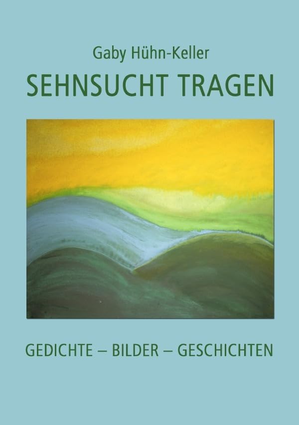 Sehnsucht tragen: Gedichte – Bilder – Geschichten Poetry