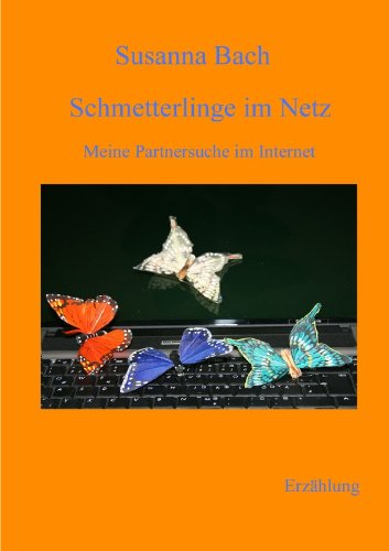 Schmetterlinge im Netz: Meine Partnersuche im Internet Contemporary literature